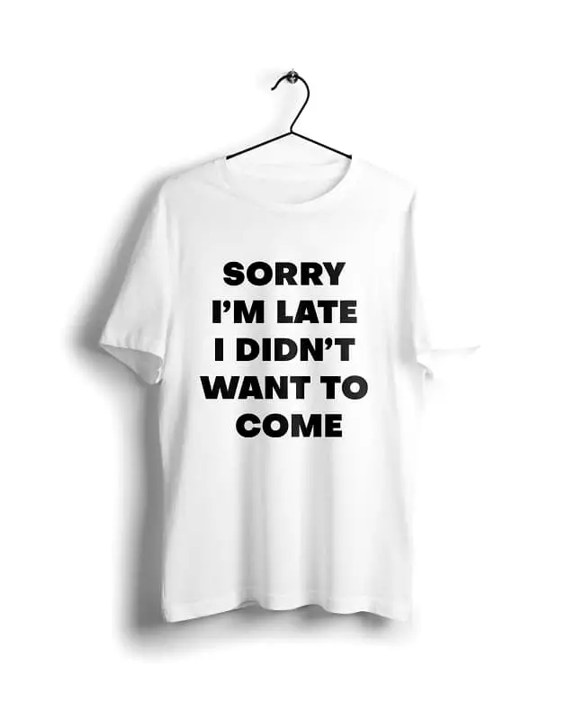 Sorry i am late i didnt want to come - Digital Graphics Basic T-shirt White