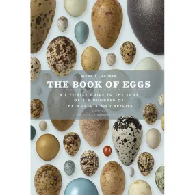 The Book of Eggs: A Life-Size Guide to the Eggs of Six Hundred of the World's Bird Species